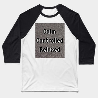 calm, controlled and relaxed Baseball T-Shirt